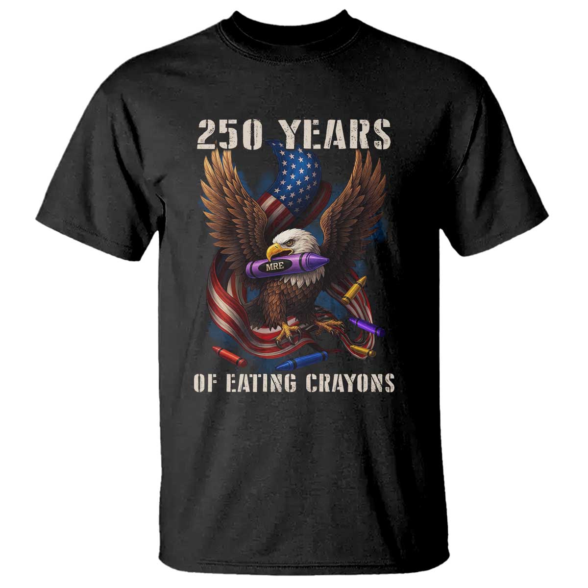 250 Years Of Eating Crayons T Shirt Funny Eagle 250th Anniversary Veterans Gifts TS10 Black Print Your Wear