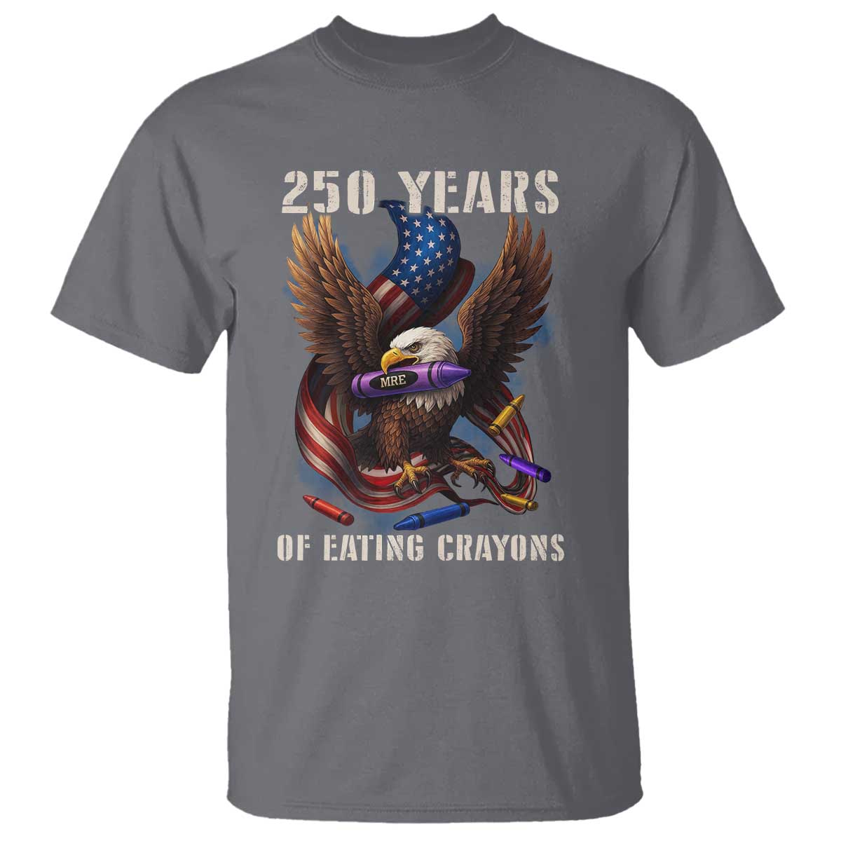 250 Years Of Eating Crayons T Shirt Funny Eagle 250th Anniversary Veterans Gifts TS10 Charcoal Print Your Wear
