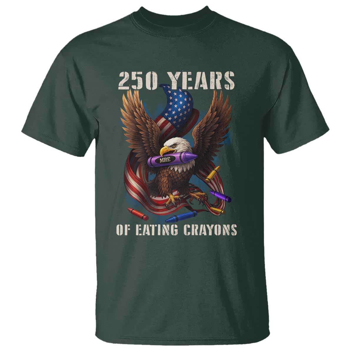250 Years Of Eating Crayons T Shirt Funny Eagle 250th Anniversary Veterans Gifts TS10 Dark Forest Green Print Your Wear