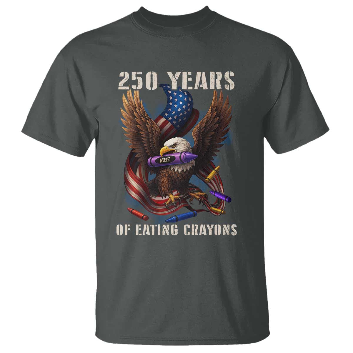 250 Years Of Eating Crayons T Shirt Funny Eagle 250th Anniversary Veterans Gifts TS10 Dark Heather Print Your Wear