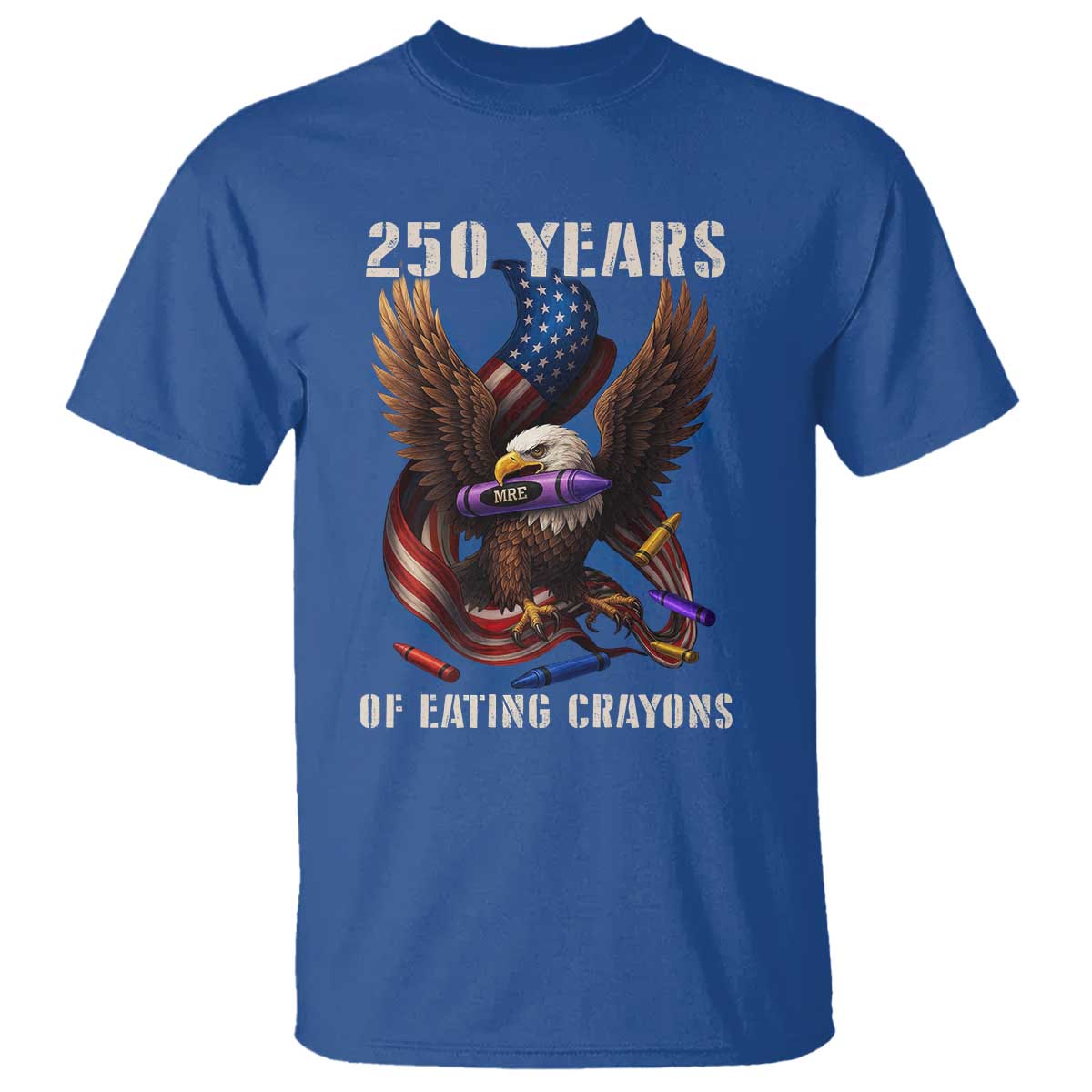250 Years Of Eating Crayons T Shirt Funny Eagle 250th Anniversary Veterans Gifts TS10 Royal Blue Print Your Wear
