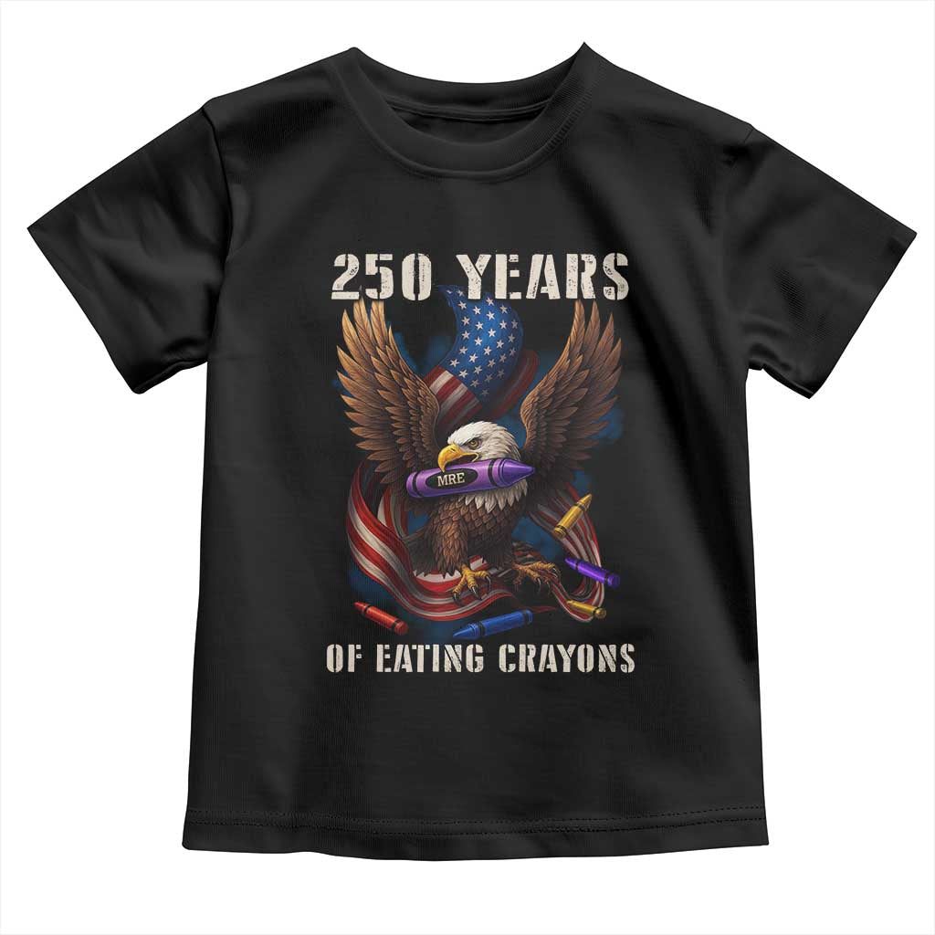 250 Years Of Eating Crayons Toddler T Shirt Funny Eagle 250th Anniversary Veterans Gifts TS10 Black Print Your Wear