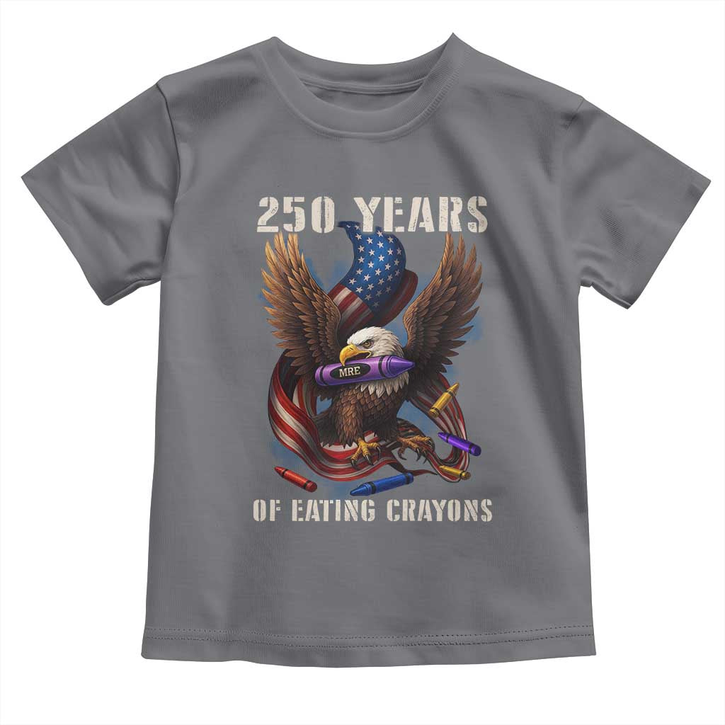250 Years Of Eating Crayons Toddler T Shirt Funny Eagle 250th Anniversary Veterans Gifts TS10 Charcoal Print Your Wear