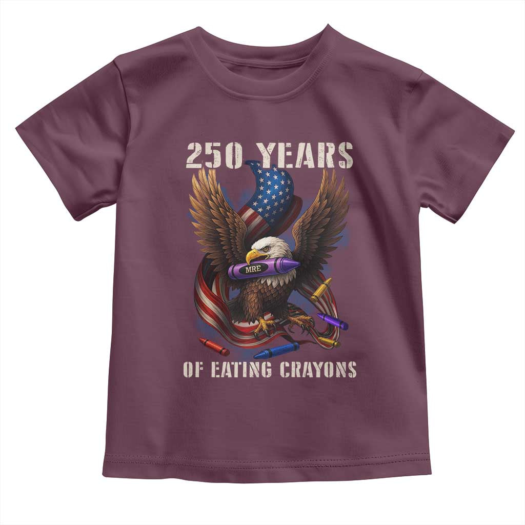 250 Years Of Eating Crayons Toddler T Shirt Funny Eagle 250th Anniversary Veterans Gifts TS10 Maroon Print Your Wear