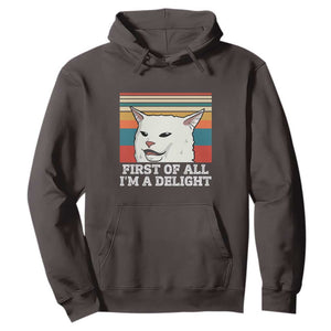 Cat Meme Hoodie First Of All I'm A Delight Sarcastic Angry Cat TS10 Dark Chocolate Print Your Wear