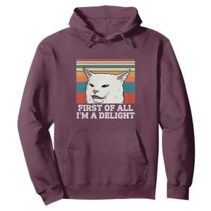 Cat Meme Hoodie First Of All I'm A Delight Sarcastic Angry Cat TS10 Maroon Print Your Wear