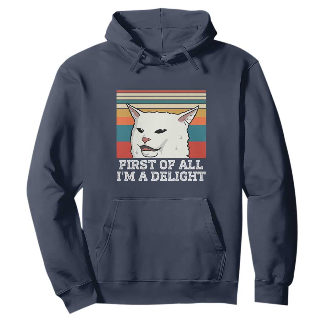 Cat Meme Hoodie First Of All I'm A Delight Sarcastic Angry Cat TS10 Navy Print Your Wear