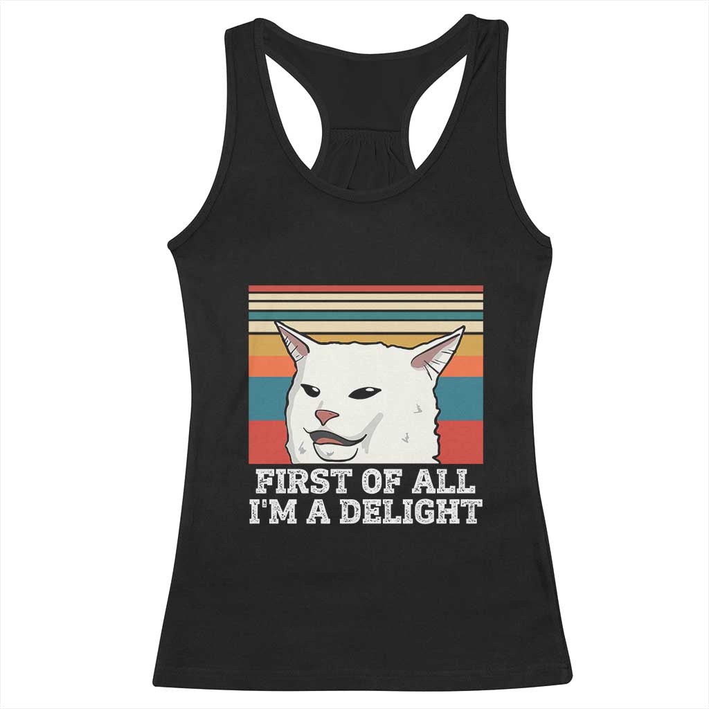 Cat Meme Racerback Tank Top First Of All I'm A Delight Sarcastic Angry Cat TS10 Black Print Your Wear
