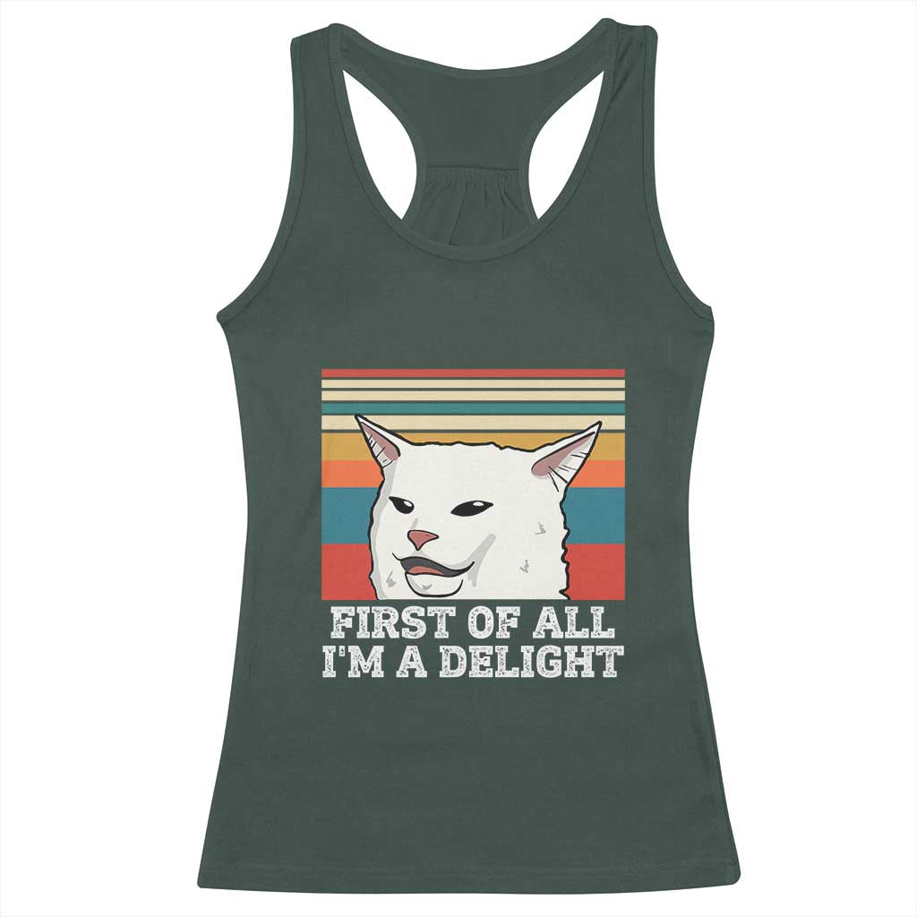 Cat Meme Racerback Tank Top First Of All I'm A Delight Sarcastic Angry Cat TS10 Dark Forest Green Print Your Wear