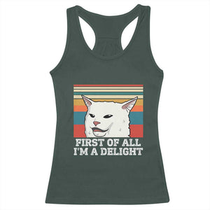 Cat Meme Racerback Tank Top First Of All I'm A Delight Sarcastic Angry Cat TS10 Dark Forest Green Print Your Wear