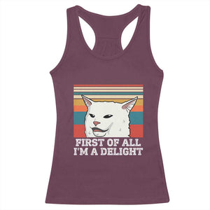 Cat Meme Racerback Tank Top First Of All I'm A Delight Sarcastic Angry Cat TS10 Maroon Print Your Wear