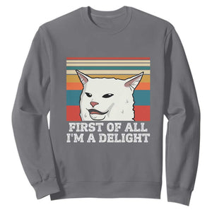 Cat Meme Sweatshirt First Of All I'm A Delight Sarcastic Angry Cat TS10 Charcoal Print Your Wear