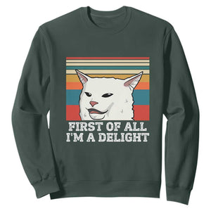 Cat Meme Sweatshirt First Of All I'm A Delight Sarcastic Angry Cat TS10 Dark Forest Green Print Your Wear