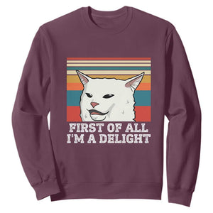 Cat Meme Sweatshirt First Of All I'm A Delight Sarcastic Angry Cat TS10 Maroon Print Your Wear