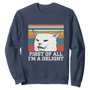 Cat Meme Sweatshirt First Of All I'm A Delight Sarcastic Angry Cat TS10 Navy Print Your Wear
