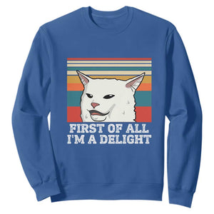 Cat Meme Sweatshirt First Of All I'm A Delight Sarcastic Angry Cat TS10 Royal Blue Print Your Wear