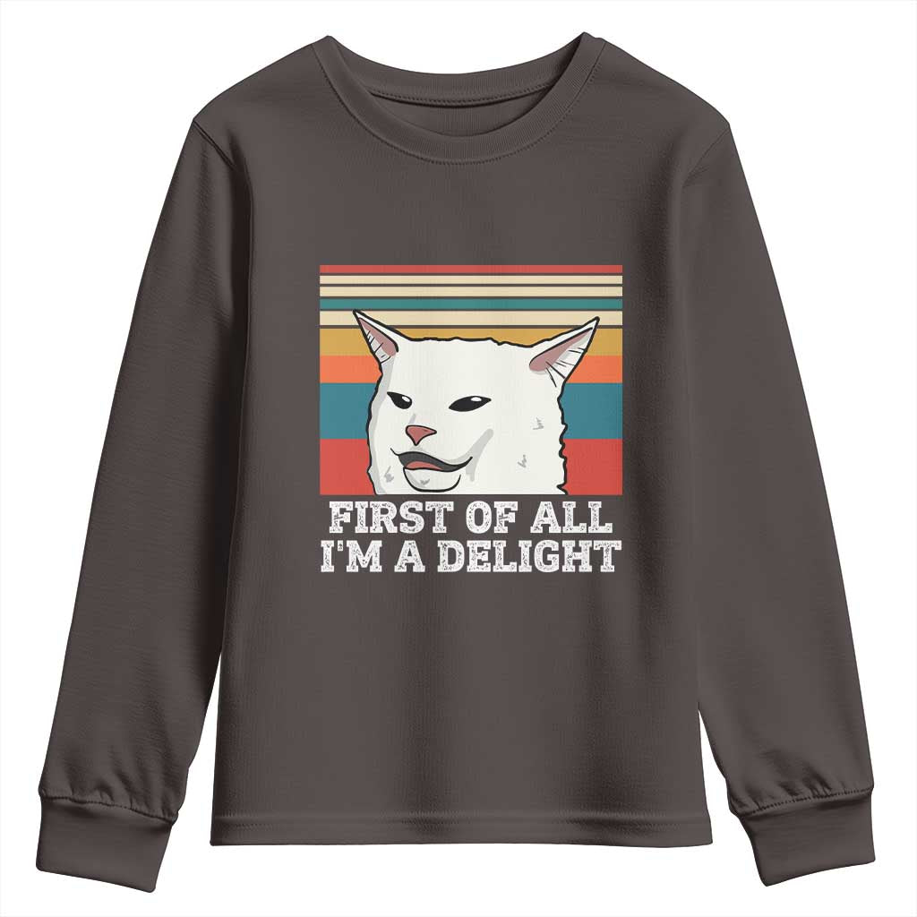 Cat Meme Youth Sweatshirt First Of All I'm A Delight Sarcastic Angry Cat TS10 Dark Chocolate Print Your Wear