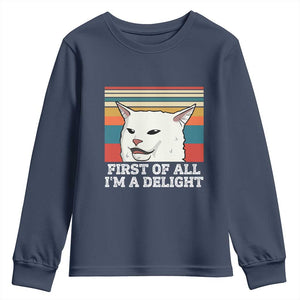 Cat Meme Youth Sweatshirt First Of All I'm A Delight Sarcastic Angry Cat TS10 Navy Print Your Wear