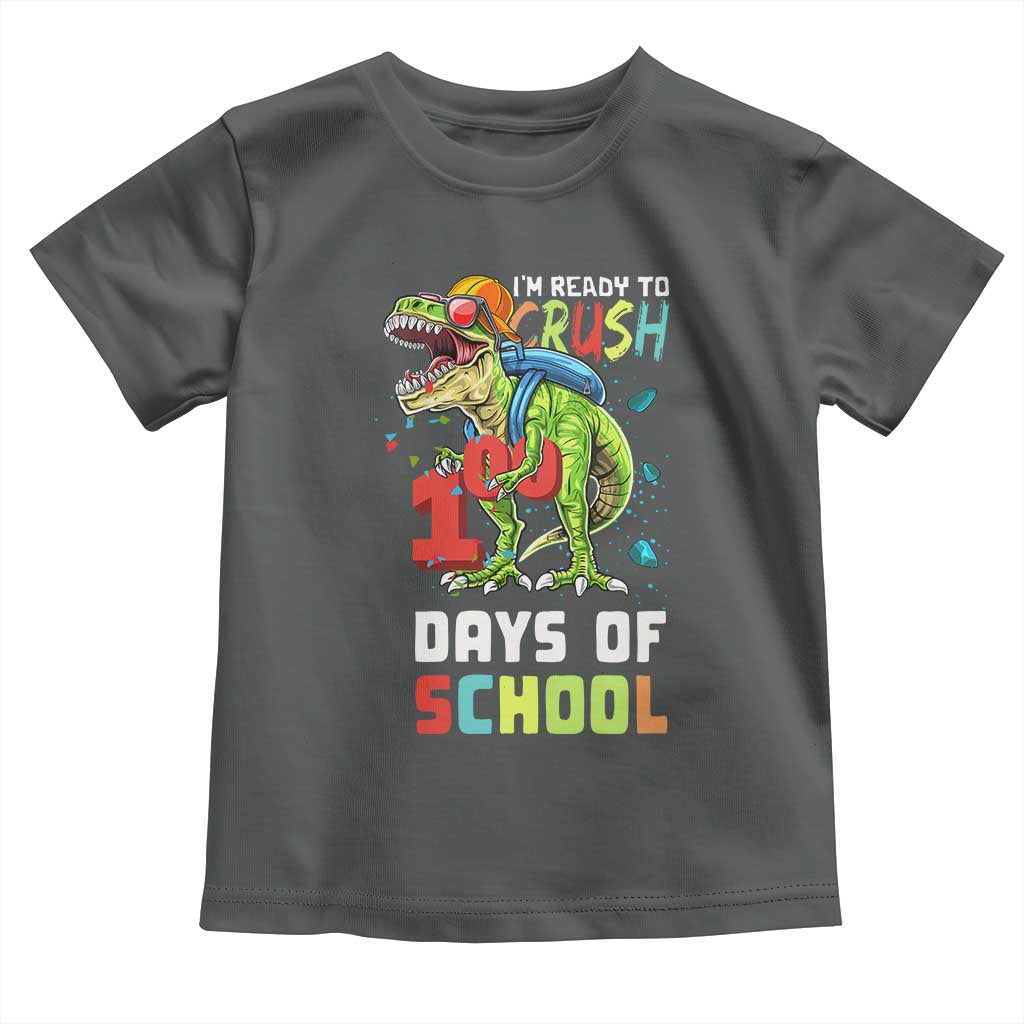 Ready To Crush 100 Days Of School Toddler T Shirt T Rex Dinosaur Boys TS10 Dark Heather Print Your Wear