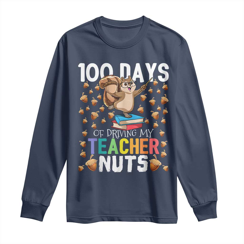 100 Days Of School Long Sleeve Shirt 100th Day Driving My Teacher Nuts Squirrel School TS10 Navy Print Your Wear
