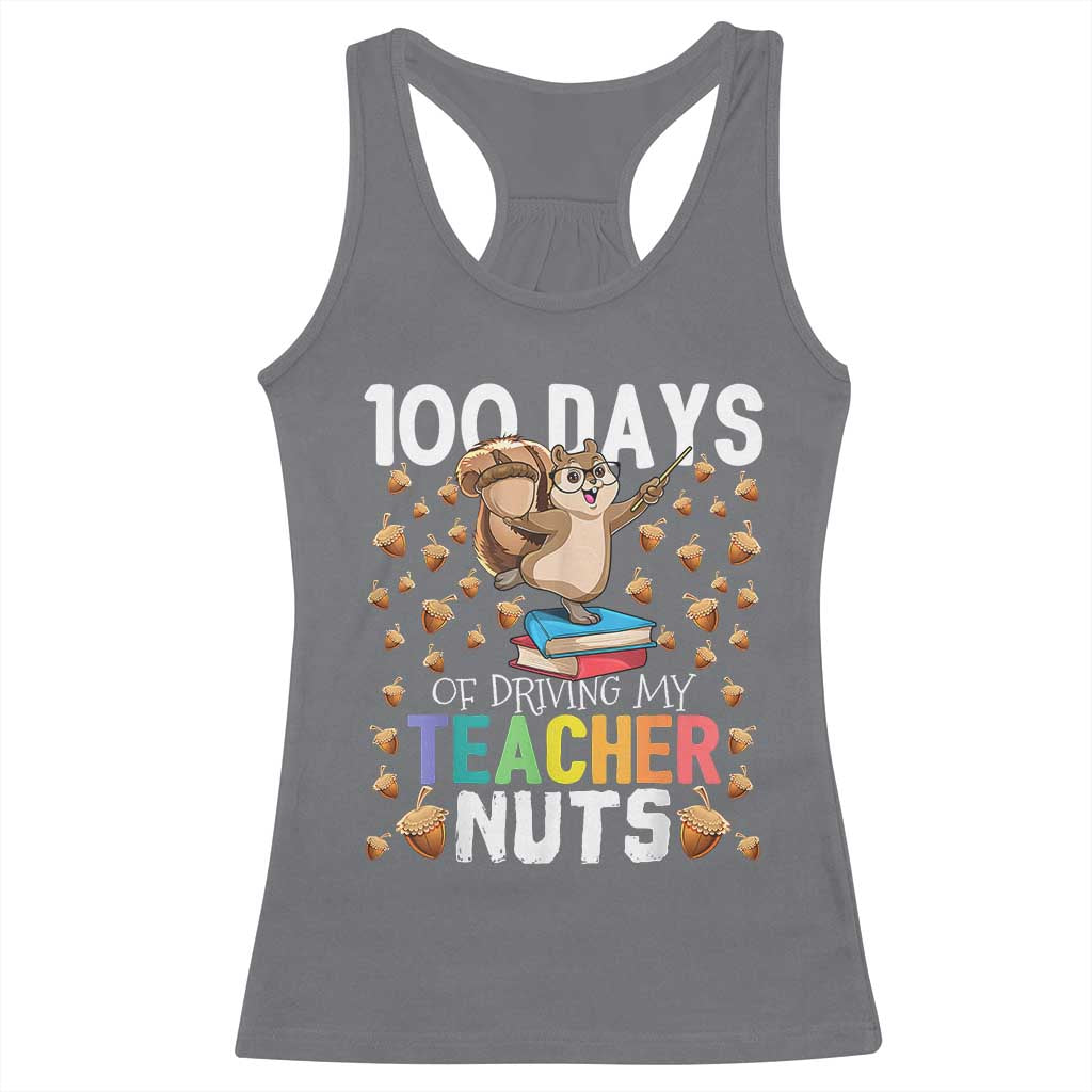 100 Days Of School Racerback Tank Top 100th Day Driving My Teacher Nuts Squirrel School TS10 Charcoal Print Your Wear