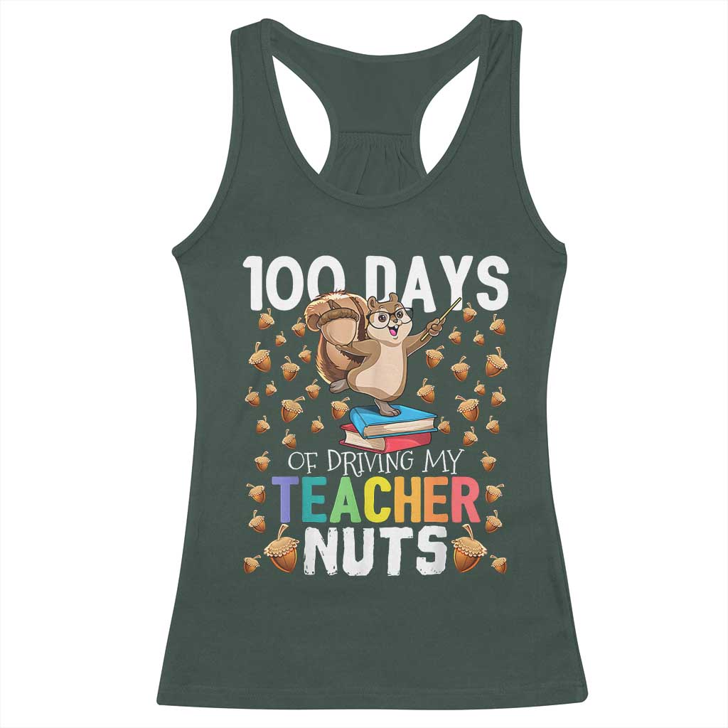 100 Days Of School Racerback Tank Top 100th Day Driving My Teacher Nuts Squirrel School TS10 Dark Forest Green Print Your Wear