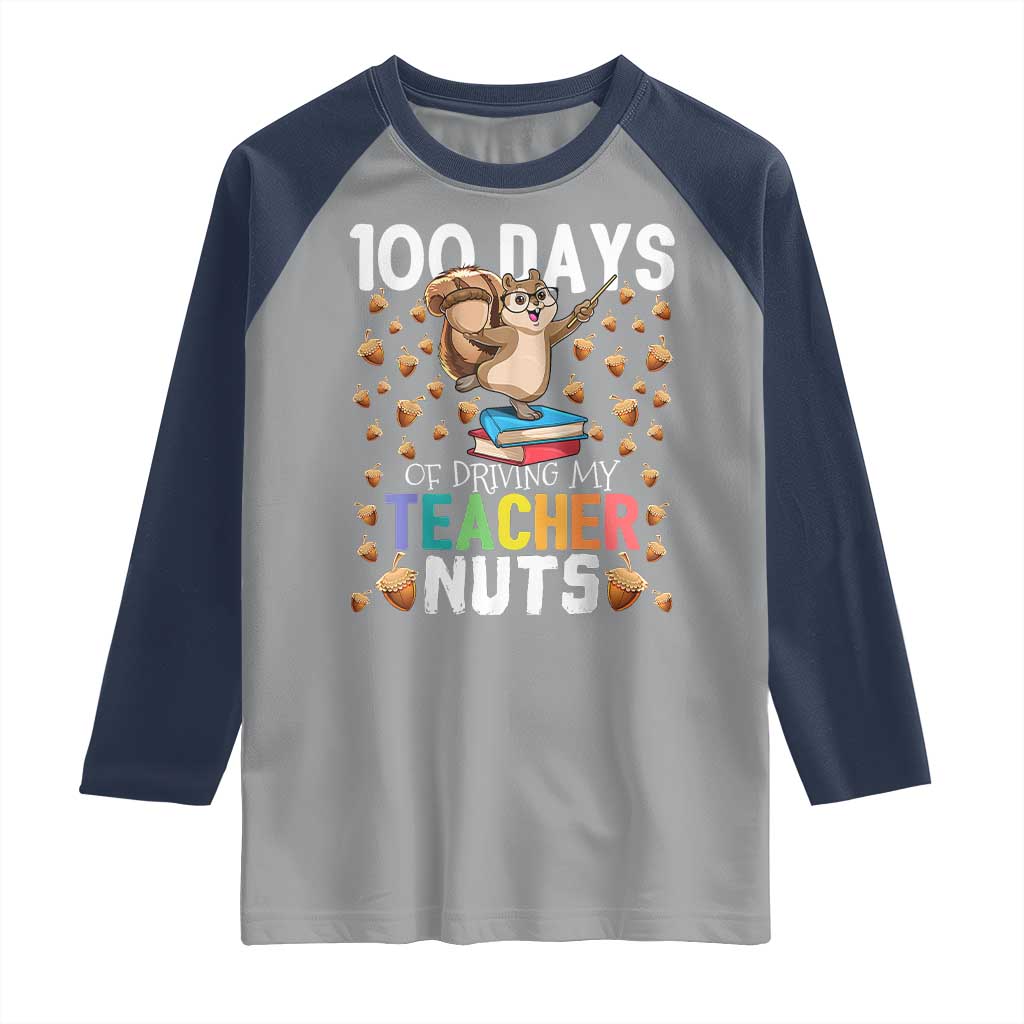 100 Days Of School Raglan Shirt 100th Day Driving My Teacher Nuts Squirrel School TS10 Sport Gray Navy Print Your Wear