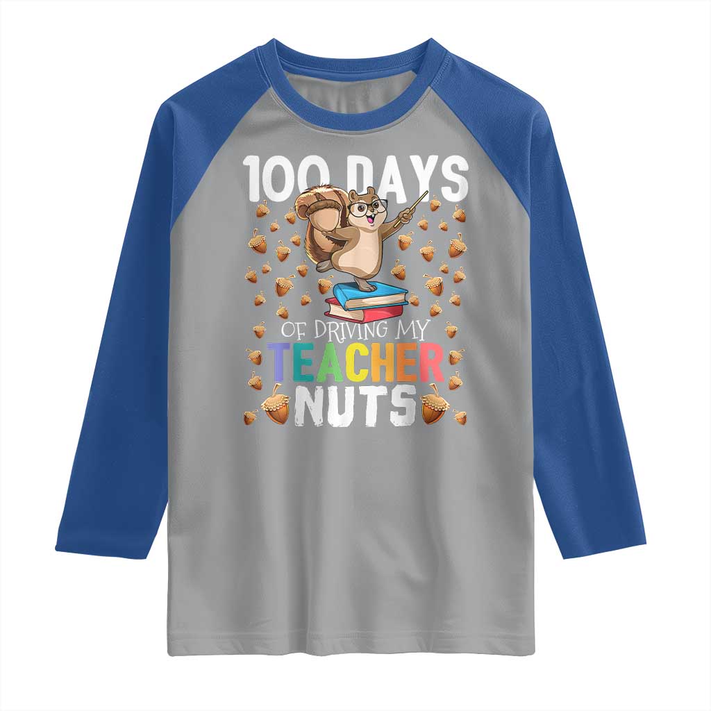 100 Days Of School Raglan Shirt 100th Day Driving My Teacher Nuts Squirrel School TS10 Sport Gray Royal Print Your Wear