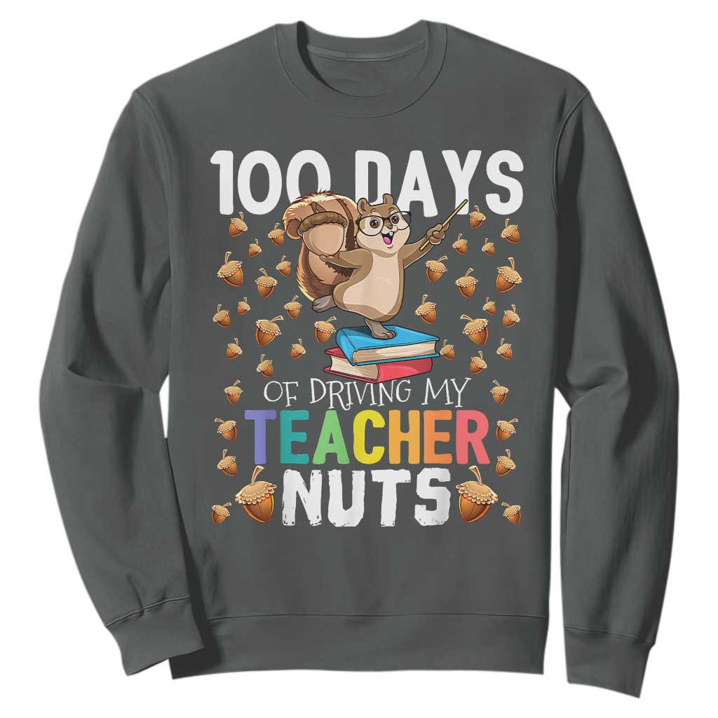 100 Days Of School Sweatshirt 100th Day Driving My Teacher Nuts Squirrel School TS10 Dark Heather Print Your Wear