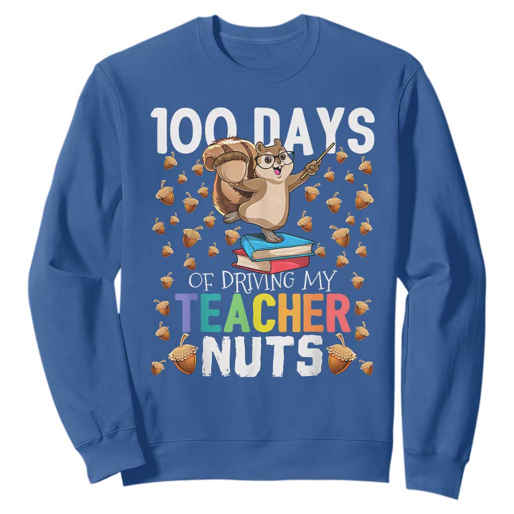 100 Days Of School Sweatshirt 100th Day Driving My Teacher Nuts Squirrel School TS10 Royal Blue Print Your Wear