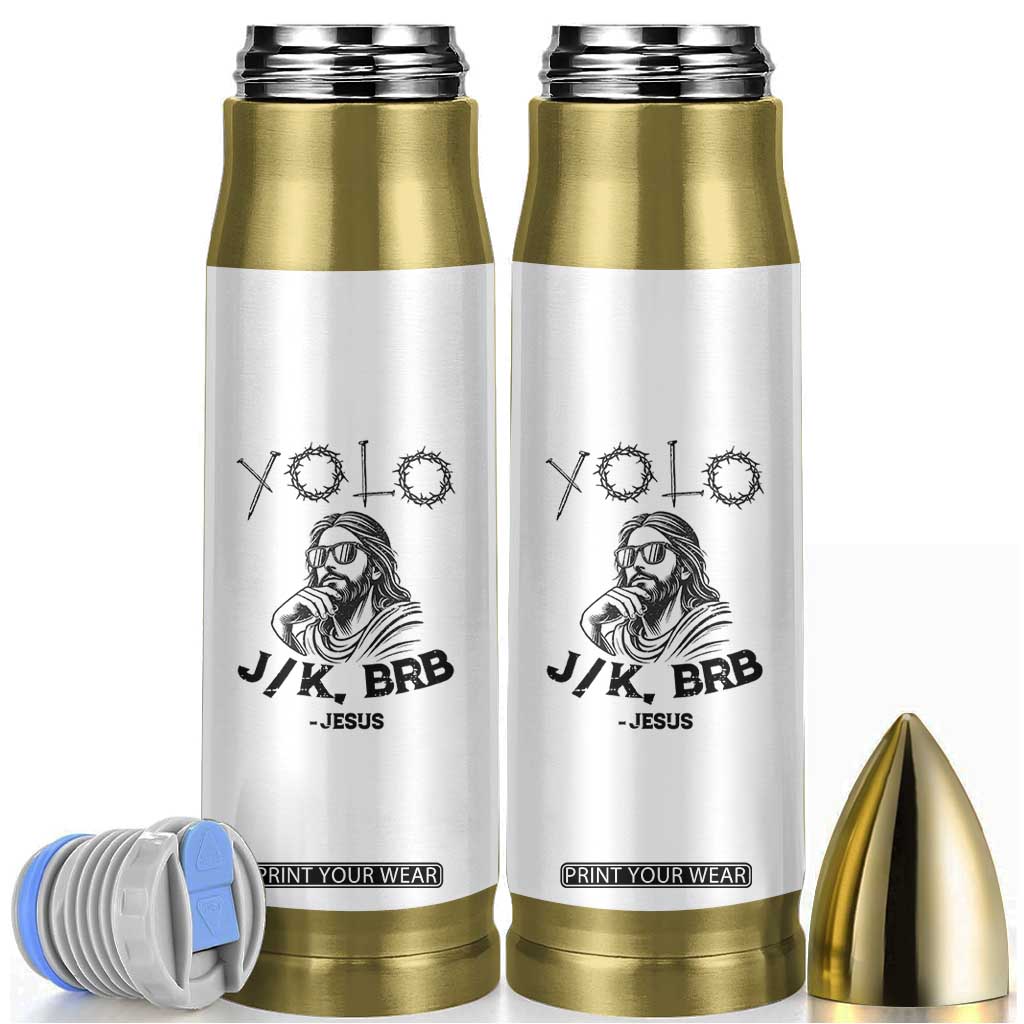 Yolo Jk BRB Jesus Bullet Tumbler Funny Easter Day Ressurection Christians TS10 White Print Your Wear