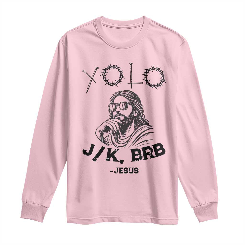 Yolo Jk BRB Jesus Long Sleeve Shirt Funny Easter Day Ressurection Christians TS10 Light Pink Print Your Wear