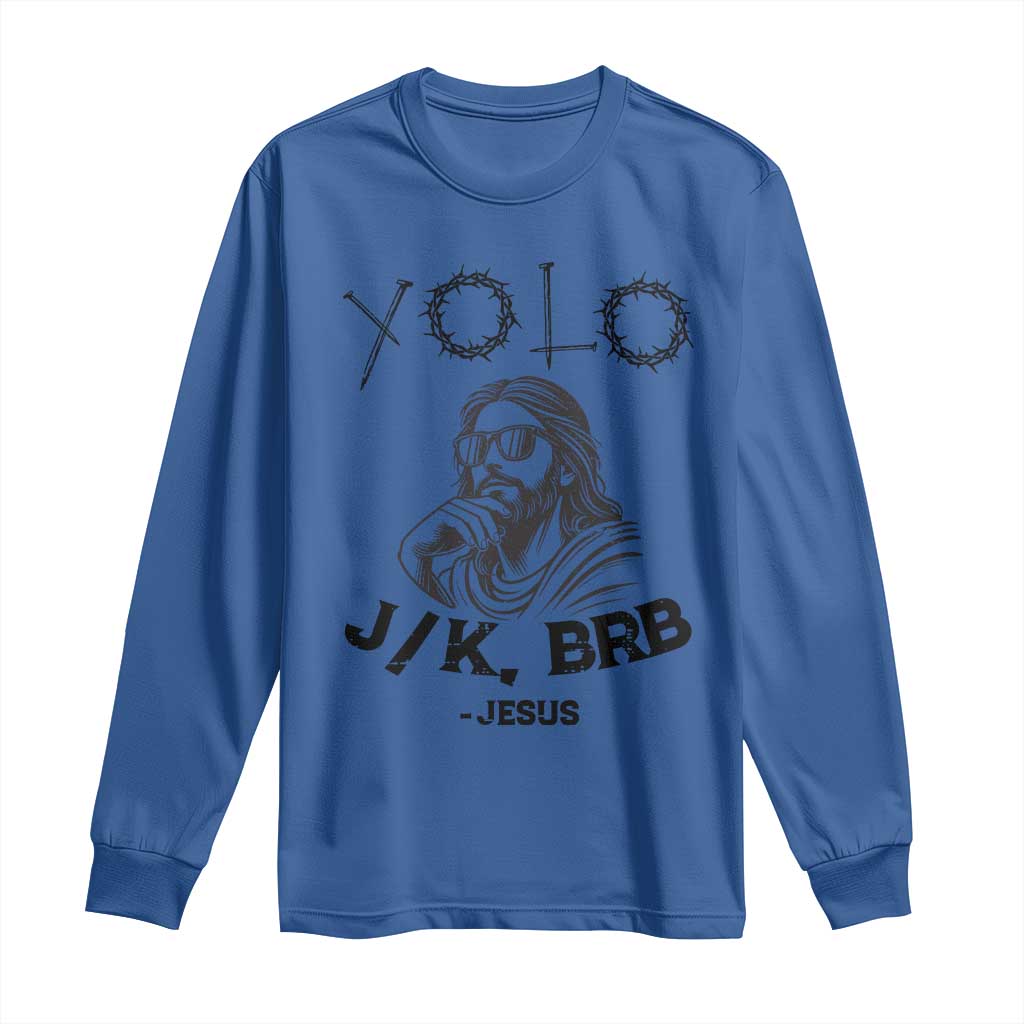 Yolo Jk BRB Jesus Long Sleeve Shirt Funny Easter Day Ressurection Christians TS10 Royal Blue Print Your Wear