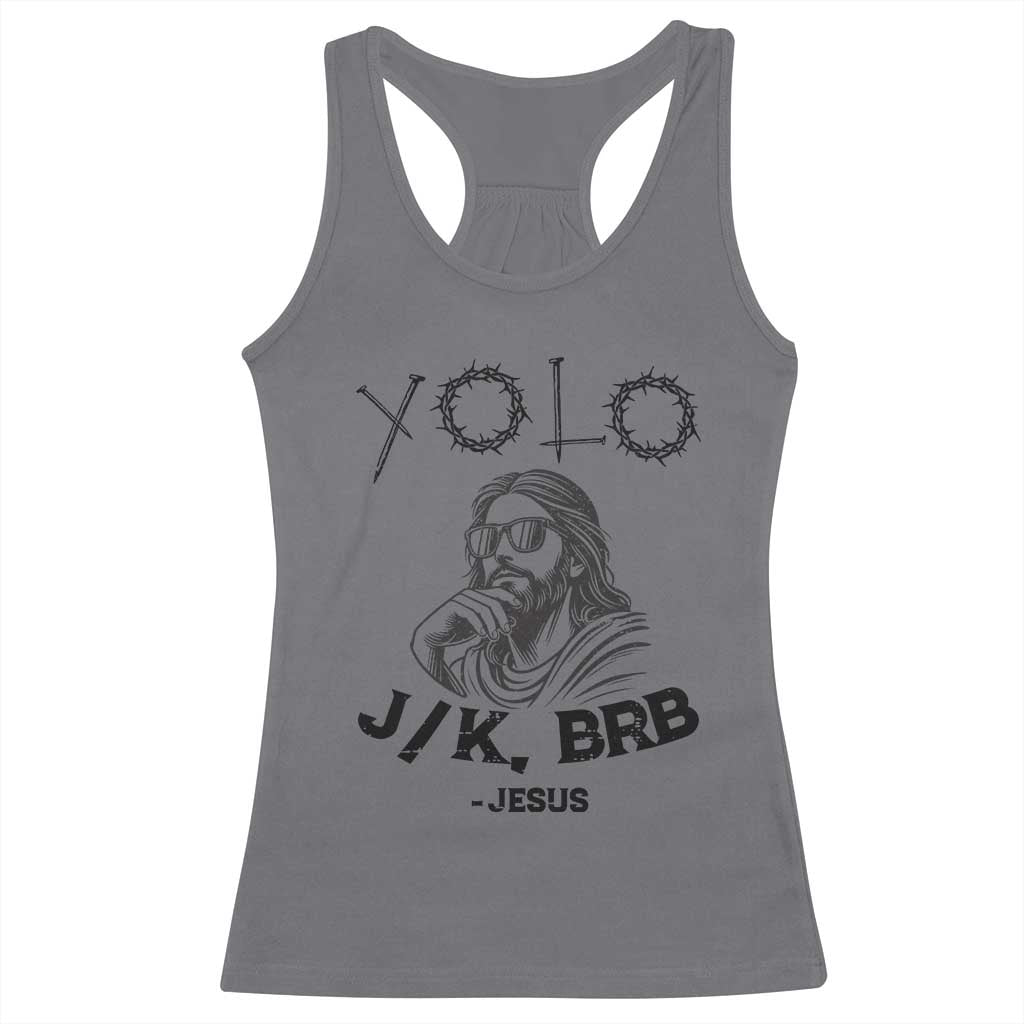 Yolo Jk BRB Jesus Racerback Tank Top Funny Easter Day Ressurection Christians TS10 Charcoal Print Your Wear