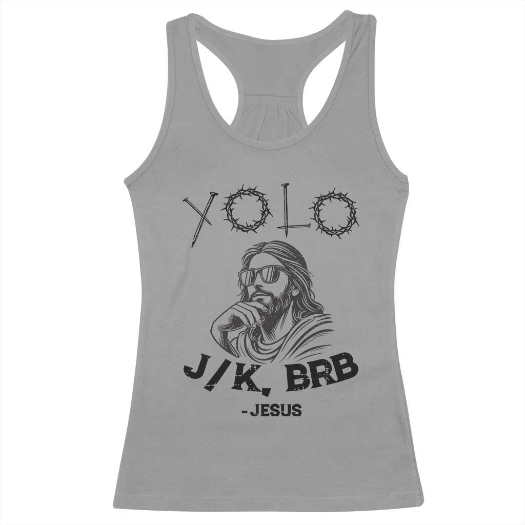 Yolo Jk BRB Jesus Racerback Tank Top Funny Easter Day Ressurection Christians TS10 Sport Gray Print Your Wear
