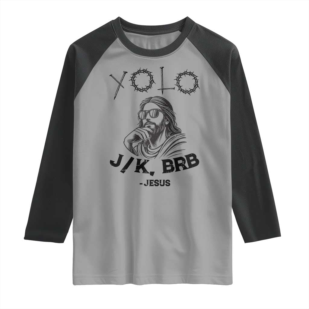 Yolo Jk BRB Jesus Raglan Shirt Funny Easter Day Ressurection Christians TS10 Sport Gray Black Print Your Wear