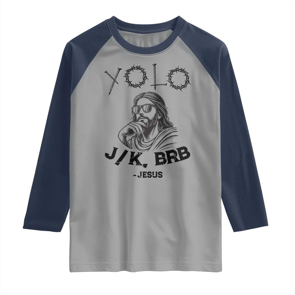 Yolo Jk BRB Jesus Raglan Shirt Funny Easter Day Ressurection Christians TS10 Sport Gray Navy Print Your Wear