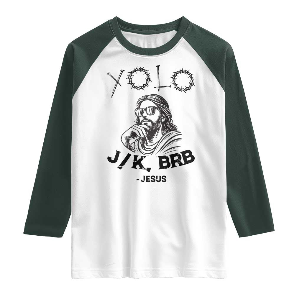 Yolo Jk BRB Jesus Raglan Shirt Funny Easter Day Ressurection Christians TS10 White Dark Forest Green Print Your Wear