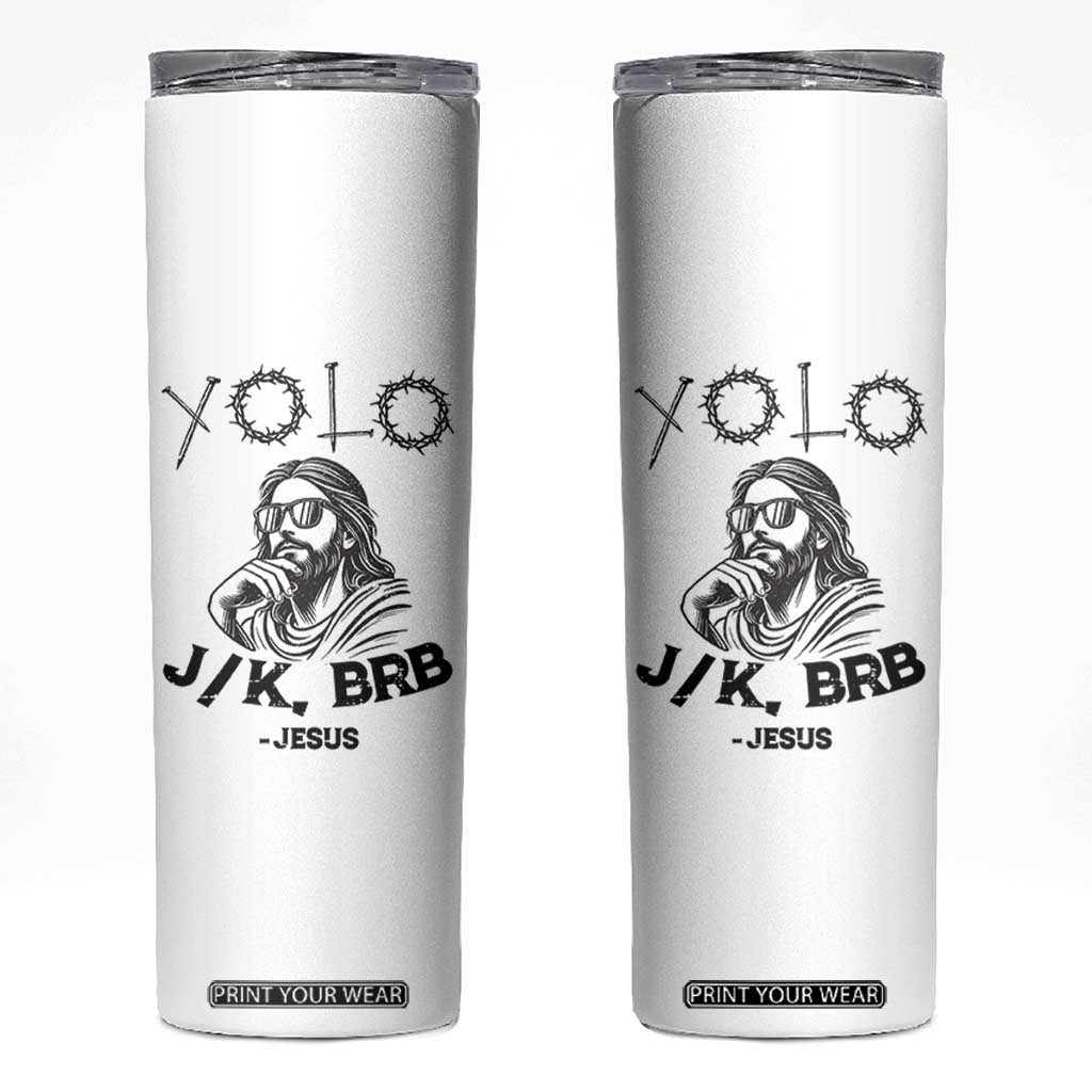 Yolo Jk BRB Jesus Skinny Tumbler Funny Easter Day Ressurection Christians TS10 White Print Your Wear
