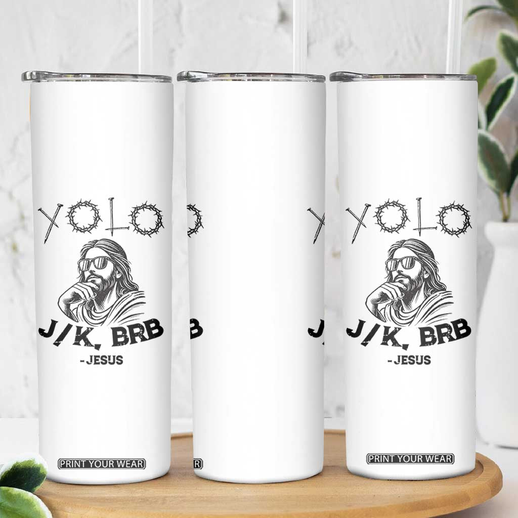 Yolo Jk BRB Jesus Skinny Tumbler Funny Easter Day Ressurection Christians TS10 Print Your Wear