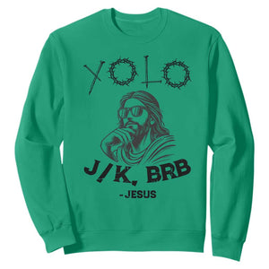 Yolo Jk BRB Jesus Sweatshirt Funny Easter Day Ressurection Christians TS10 Irish Green Print Your Wear
