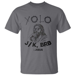 Yolo Jk BRB Jesus T Shirt Funny Easter Day Ressurection Christians TS10 Charcoal Print Your Wear