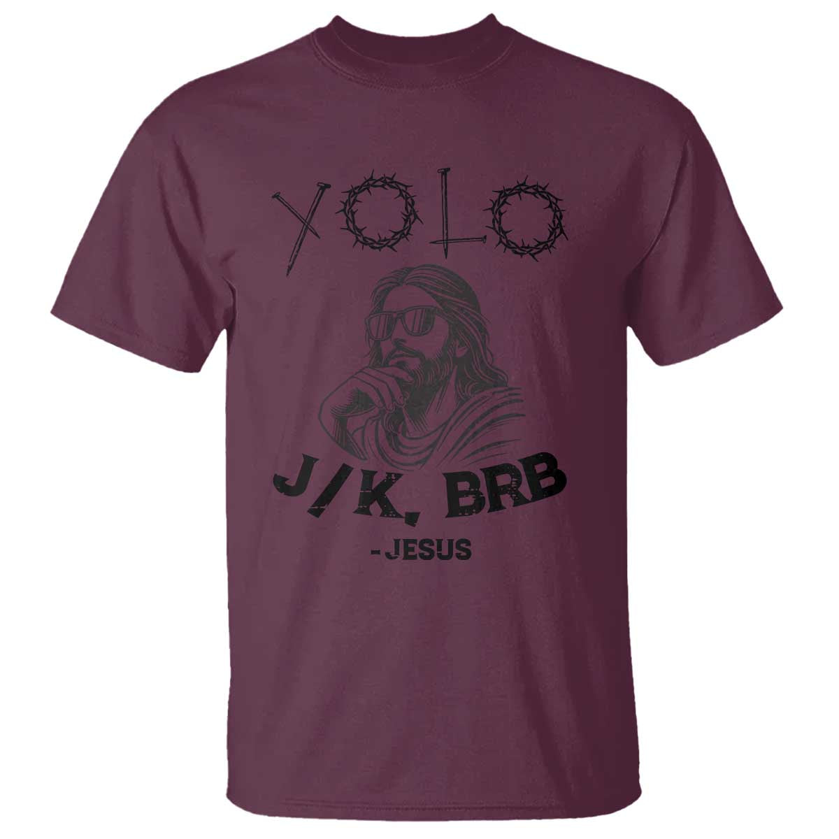 Yolo Jk BRB Jesus T Shirt Funny Easter Day Ressurection Christians TS10 Maroon Print Your Wear