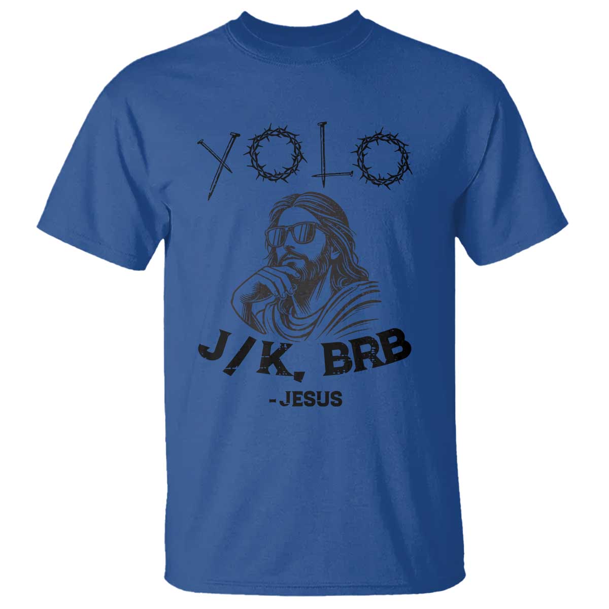 Yolo Jk BRB Jesus T Shirt Funny Easter Day Ressurection Christians TS10 Royal Blue Print Your Wear