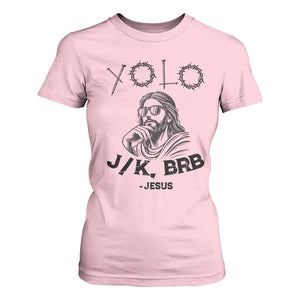 Yolo Jk BRB Jesus T Shirt For Women Funny Easter Day Ressurection Christians TS10 Light Pink Print Your Wear