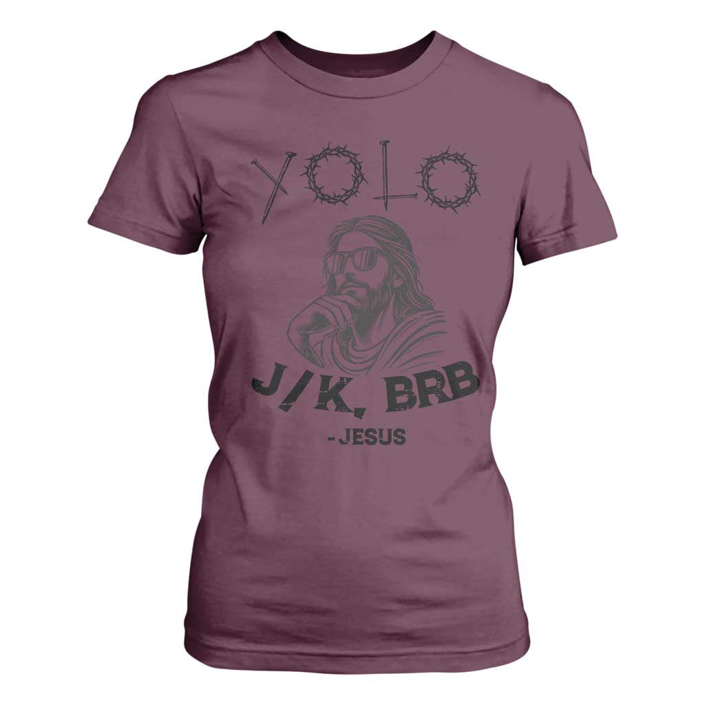 Yolo Jk BRB Jesus T Shirt For Women Funny Easter Day Ressurection Christians TS10 Maroon Print Your Wear