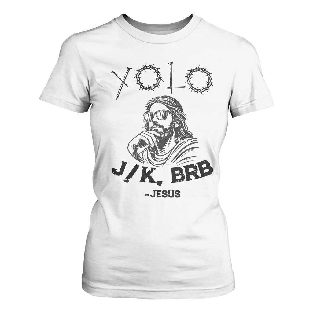 Yolo Jk BRB Jesus T Shirt For Women Funny Easter Day Ressurection Christians TS10 White Print Your Wear