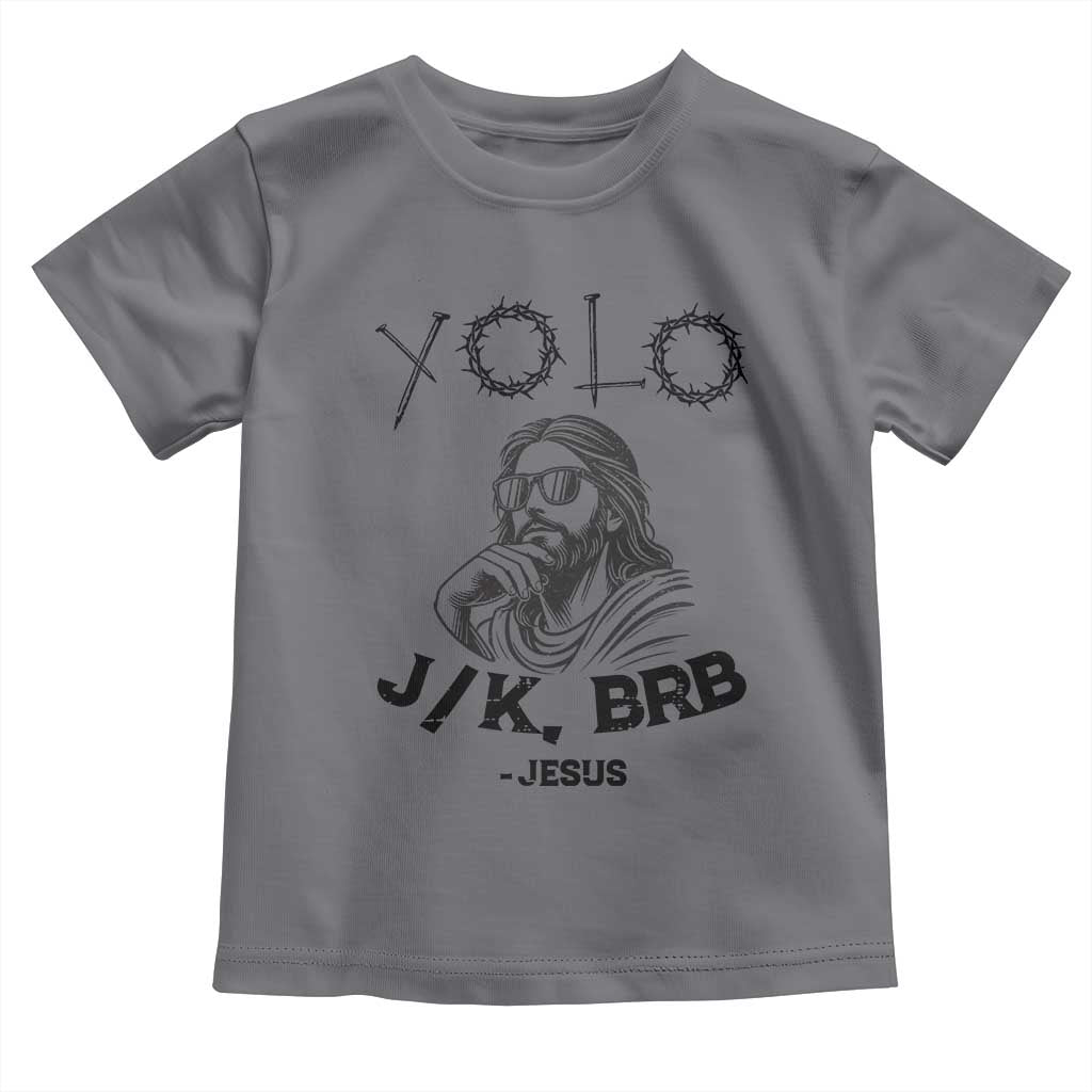 Yolo Jk BRB Jesus Toddler T Shirt Funny Easter Day Ressurection Christians TS10 Charcoal Print Your Wear