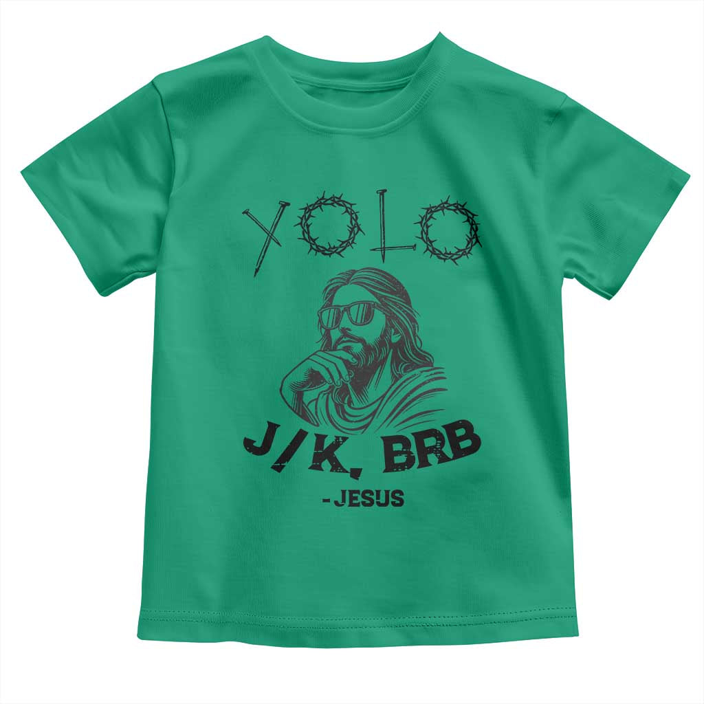 Yolo Jk BRB Jesus Toddler T Shirt Funny Easter Day Ressurection Christians TS10 Irish Green Print Your Wear