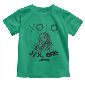 Yolo Jk BRB Jesus Toddler T Shirt Funny Easter Day Ressurection Christians TS10 Irish Green Print Your Wear